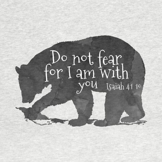 Bear Bible Verse Do Not Fear For I Am With You - Isaiah 41:10 by TheJollyMarten